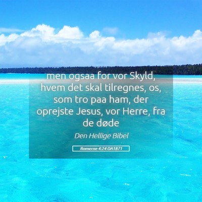 Picture 05 - Romerne 4:24 DA1871 - men ogsaa for vor Skyld, hvem det skal tilregnes, - Bible Verse Picture