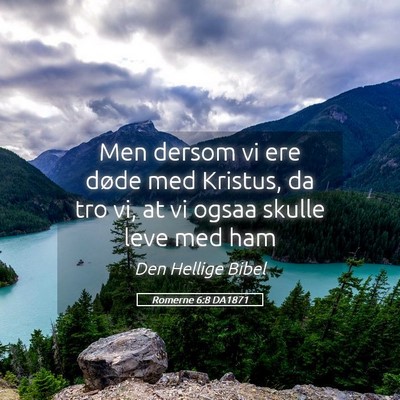 Picture 05 - Romerne 6:8 DA1871 - Men dersom vi ere døde med Kristus, da tro vi, - Bible Verse Picture