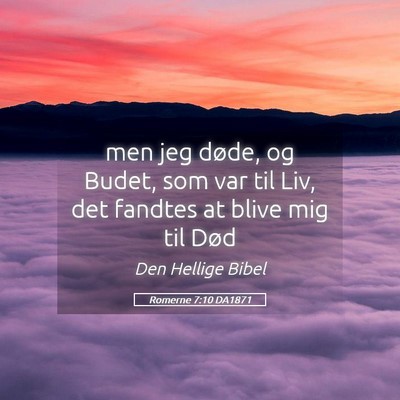 Picture 05 - Romerne 7:10 DA1871 - men jeg døde, og Budet, som var til Liv, det - Bible Verse Picture