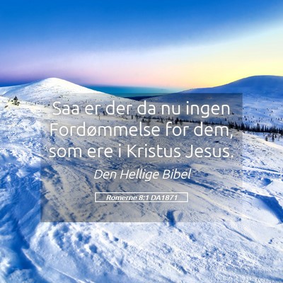 Picture 05 - Romerne 8:1 DA1871 - Saa er der da nu ingen Fordømmelse for dem, som - Bible Verse Picture