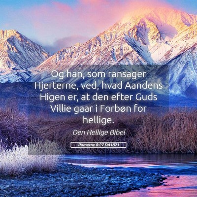 Picture 05 - Romerne 8:27 DA1871 - Og han, som ransager Hjerterne, ved, hvad Aandens - Bible Verse Picture