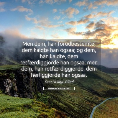 Picture 05 - Romerne 8:30 DA1871 - Men dem, han forudbestemte, dem kaldte han ogsaa; - Bible Verse Picture
