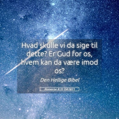 Picture 05 - Romerne 8:31 DA1871 - Hvad skulle vi da sige til dette? Er Gud for os, - Bible Verse Picture