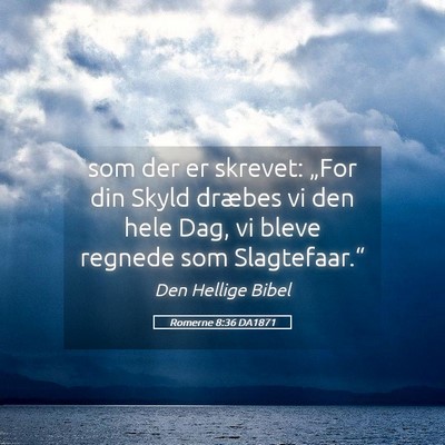 Picture 05 - Romerne 8:36 DA1871 - som der er skrevet: „For din Skyld dræbes vi - Bible Verse Picture