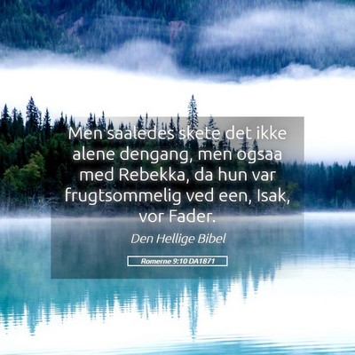 Picture 05 - Romerne 9:10 DA1871 - Men saaledes skete det ikke alene dengang, men - Bible Verse Picture