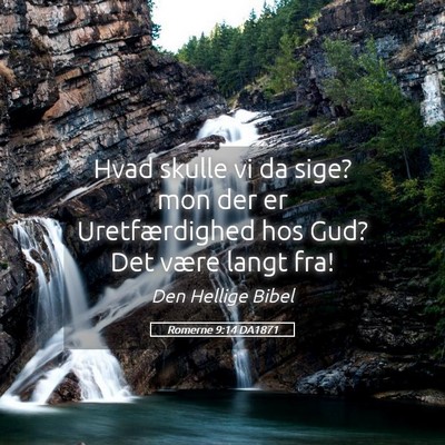 Picture 05 - Romerne 9:14 DA1871 - Hvad skulle vi da sige? mon der er Uretfærdighed - Bible Verse Picture