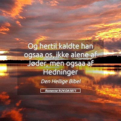 Picture 05 - Romerne 9:24 DA1871 - Og hertil kaldte han ogsaa os, ikke alene af - Bible Verse Picture