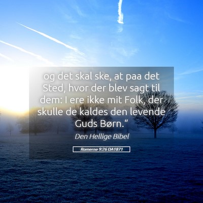 Picture 05 - Romerne 9:26 DA1871 - og det skal ske, at paa det Sted, hvor der blev - Bible Verse Picture
