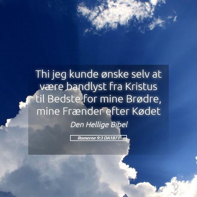 Picture 05 - Romerne 9:3 DA1871 - Thi jeg kunde ønske selv at være bandlyst fra - Bible Verse Picture