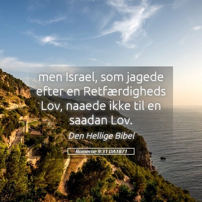Picture 05 - Romerne 9:31 DA1871 - men Israel, som jagede efter en Retfærdigheds - Bible Verse Picture