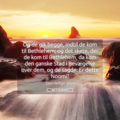 Picture 05 - Rut 1:19 DA1871 - Og de gik begge, indtil de kom til Bethlehem; og - Bible Verse Picture