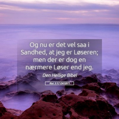 Picture 05 - Rut 3:12 DA1871 - Og nu er det vel saa i Sandhed, at jeg er - Bible Verse Picture