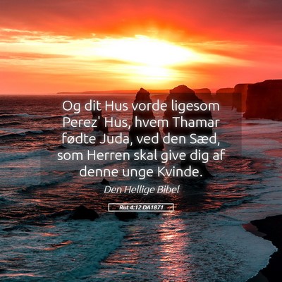 Picture 05 - Rut 4:12 DA1871 - Og dit Hus vorde ligesom Perez' Hus, hvem Thamar - Bible Verse Picture