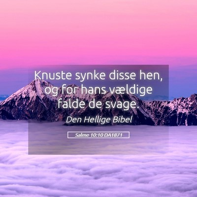 Picture 05 - Salme 10:10 DA1871 - Knuste synke disse hen, og for hans vældige - Bible Verse Picture