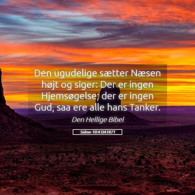 Picture 05 - Salme 10:4 DA1871 - Den ugudelige sætter Næsen højt og siger: Der - Bible Verse Picture