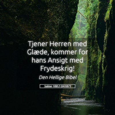 Picture 05 - Salme 100:2 DA1871 - Tjener Herren med Glæde, kommer for hans Ansigt - Bible Verse Picture