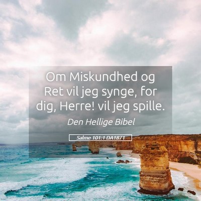 Picture 05 - Salme 101:1 DA1871 - Om Miskundhed og Ret vil jeg synge, for dig, - Bible Verse Picture