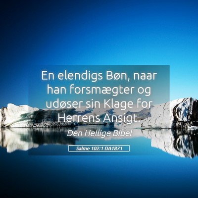 Picture 05 - Salme 102:1 DA1871 - En elendigs Bøn, naar han forsmægter og udøser - Bible Verse Picture