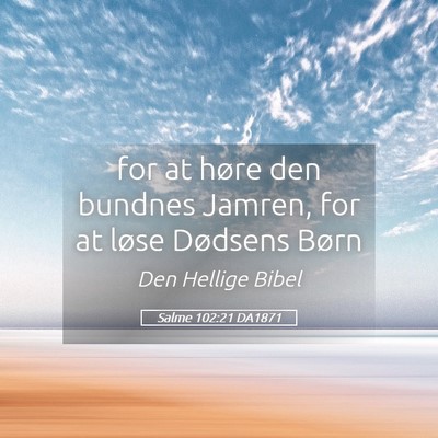 Picture 05 - Salme 102:21 DA1871 - for at høre den bundnes Jamren, for at løse - Bible Verse Picture