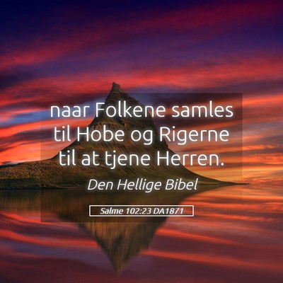 Picture 05 - Salme 102:23 DA1871 - naar Folkene samles til Hobe og Rigerne til at - Bible Verse Picture