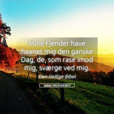 Picture 05 - Salme 102:9 DA1871 - Mine Fjender have haanet mig den ganske Dag, de, - Bible Verse Picture