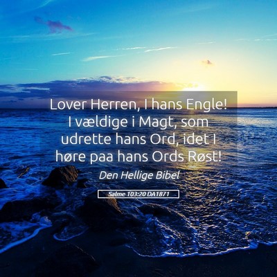 Picture 05 - Salme 103:20 DA1871 - Lover Herren, I hans Engle! I vældige i Magt, - Bible Verse Picture