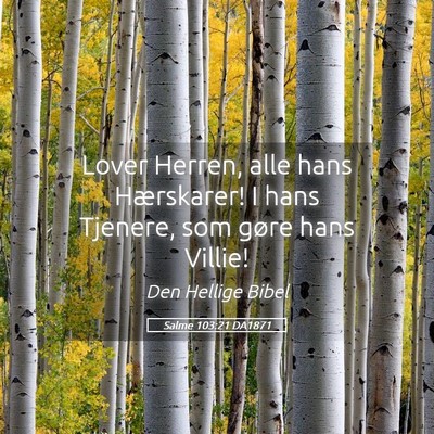 Picture 05 - Salme 103:21 DA1871 - Lover Herren, alle hans Hærskarer! I hans - Bible Verse Picture