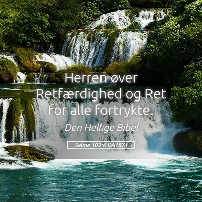 Picture 05 - Salme 103:6 DA1871 - Herren øver Retfærdighed og Ret for alle - Bible Verse Picture