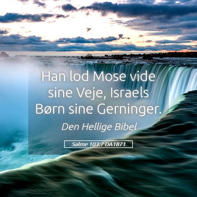 Picture 05 - Salme 103:7 DA1871 - Han lod Mose vide sine Veje, Israels Børn sine - Bible Verse Picture