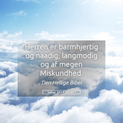 Picture 05 - Salme 103:8 DA1871 - Herren er barmhjertig og naadig, langmodig og af - Bible Verse Picture
