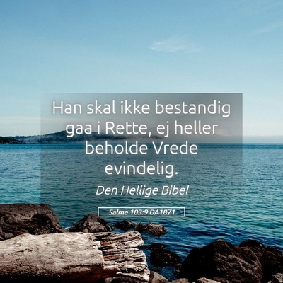 Picture 05 - Salme 103:9 DA1871 - Han skal ikke bestandig gaa i Rette, ej heller - Bible Verse Picture