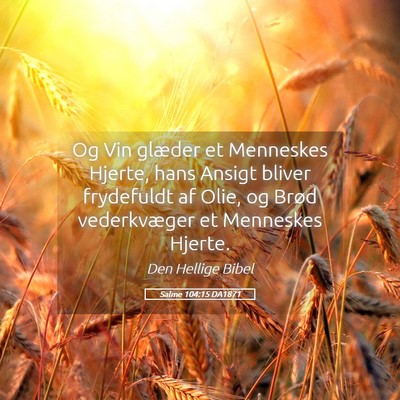 Picture 05 - Salme 104:15 DA1871 - Og Vin glæder et Menneskes Hjerte, hans Ansigt - Bible Verse Picture