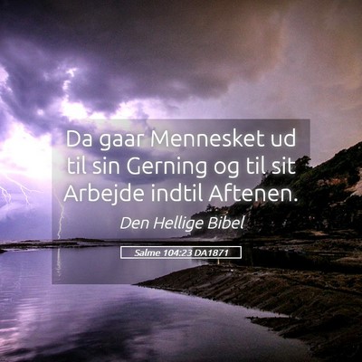 Picture 05 - Salme 104:23 DA1871 - Da gaar Mennesket ud til sin Gerning og til sit - Bible Verse Picture