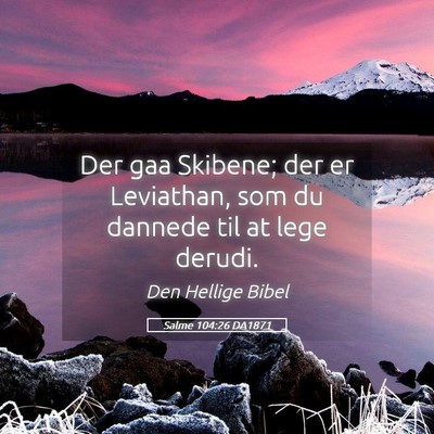 Picture 05 - Salme 104:26 DA1871 - Der gaa Skibene; der er Leviathan, som du dannede - Bible Verse Picture