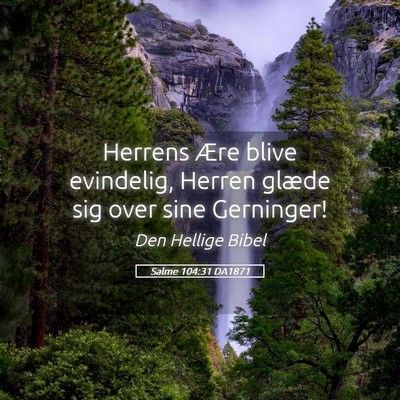 Picture 05 - Salme 104:31 DA1871 - Herrens Ære blive evindelig, Herren glæde sig - Bible Verse Picture