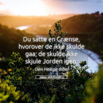 Picture 05 - Salme 104:9 DA1871 - Du satte en Grænse, hvorover de ikke skulde gaa; - Bible Verse Picture