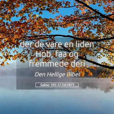 Picture 05 - Salme 105:12 DA1871 - der de vare en liden Hob, faa og fremmede - Bible Verse Picture