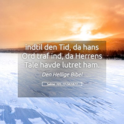 Picture 05 - Salme 105:19 DA1871 - indtil den Tid, da hans Ord traf ind, da Herrens - Bible Verse Picture