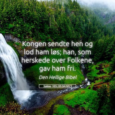 Picture 05 - Salme 105:20 DA1871 - Kongen sendte hen og lod ham løs; han, som - Bible Verse Picture