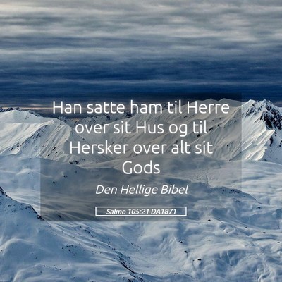 Picture 05 - Salme 105:21 DA1871 - Han satte ham til Herre over sit Hus og til - Bible Verse Picture