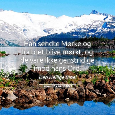 Picture 05 - Salme 105:28 DA1871 - Han sendte Mørke og lod det blive mørkt, og de - Bible Verse Picture