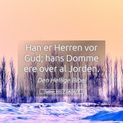 Picture 05 - Salme 105:7 DA1871 - Han er Herren vor Gud; hans Domme ere over al - Bible Verse Picture