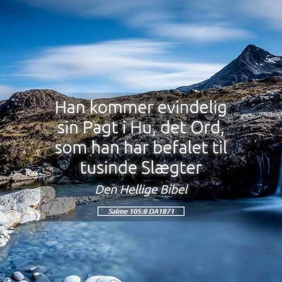 Picture 05 - Salme 105:8 DA1871 - Han kommer evindelig sin Pagt i Hu, det Ord, som - Bible Verse Picture