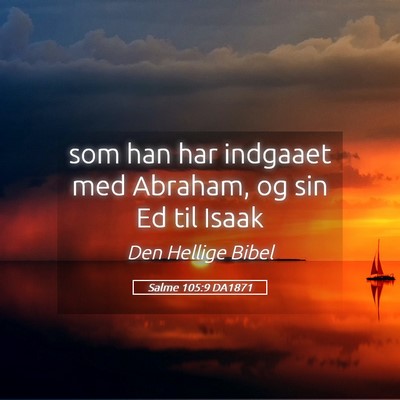 Picture 05 - Salme 105:9 DA1871 - som han har indgaaet med Abraham, og sin Ed til - Bible Verse Picture
