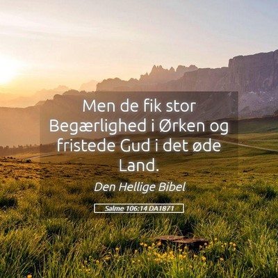 Picture 05 - Salme 106:14 DA1871 - Men de fik stor Begærlighed i Ørken og fristede - Bible Verse Picture