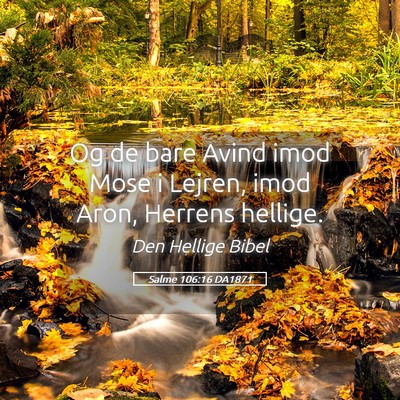 Picture 05 - Salme 106:16 DA1871 - Og de bare Avind imod Mose i Lejren, imod Aron, - Bible Verse Picture