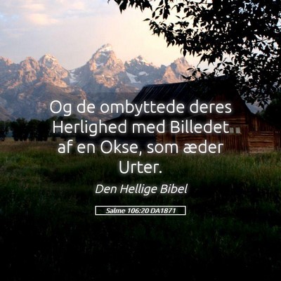 Picture 05 - Salme 106:20 DA1871 - Og de ombyttede deres Herlighed med Billedet af - Bible Verse Picture