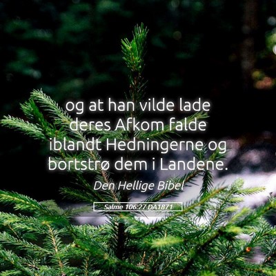 Picture 05 - Salme 106:27 DA1871 - og at han vilde lade deres Afkom falde iblandt - Bible Verse Picture