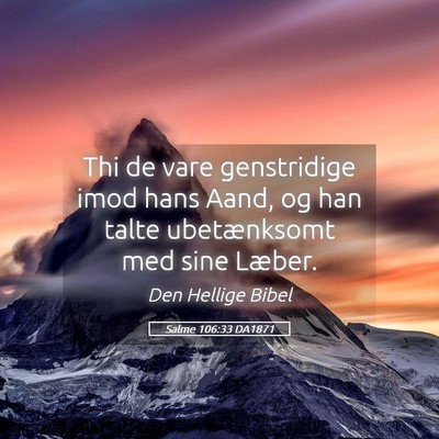 Picture 05 - Salme 106:33 DA1871 - Thi de vare genstridige imod hans Aand, og han - Bible Verse Picture