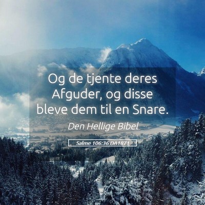 Picture 05 - Salme 106:36 DA1871 - Og de tjente deres Afguder, og disse bleve dem - Bible Verse Picture